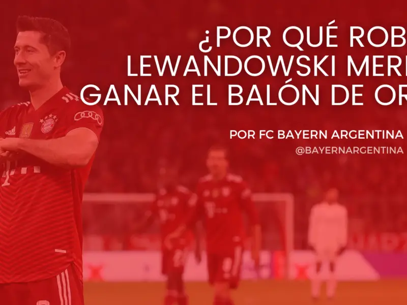 el fan club de Bayern en Argentina nos cuenta por qué Lewandowski merece ganar el balón de oro. Foto: Getty Images. Edición: MiBundesliga.com